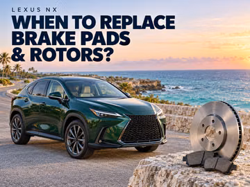 When to Replace Lexus NX Brake Pads and Rotors