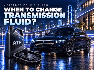When to change transmission fluid in a Mercedes-Benz E-Class